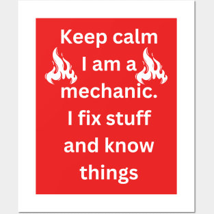 Keep calm I am a mechanic. I fix stuff and know things Posters and Art